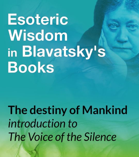 The destiny of Mankind – introduction to The Voice of the Silence