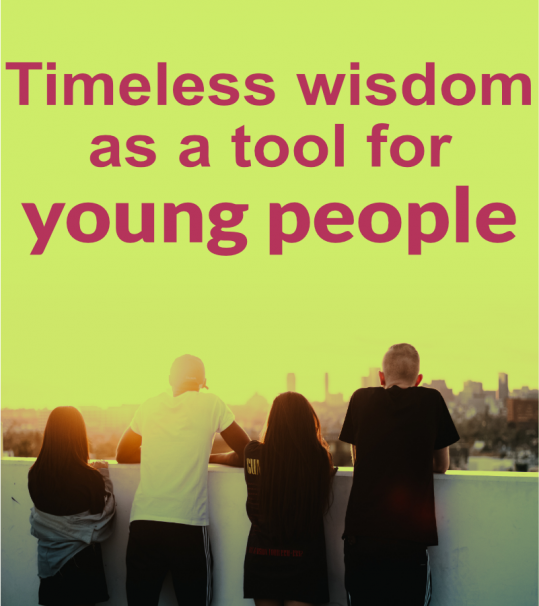 Theme: Timeless wisdom as a tool for young people