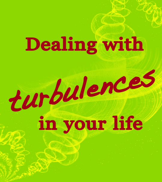 Theme: Dealing with turbulences in your life