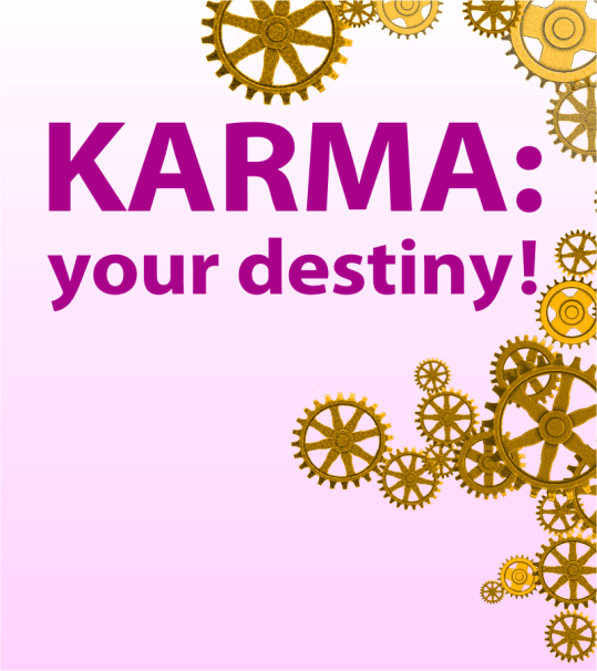 Theme: Karma: your destiny!