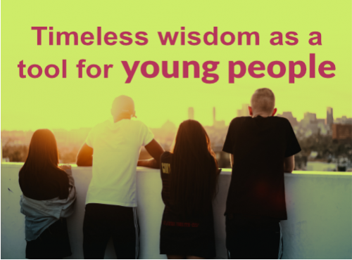 Theme: Timeless wisdom as a tool for young people